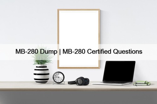 MB-280 Dump | MB-280 Certified Questions