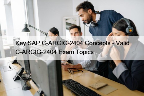 Key SAP C-ARCIG-2404 Concepts - Valid C-ARCIG-2404 Exam ...